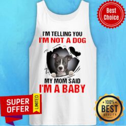 I’m Telling You I’m Not A Dog My Mom Said I’m A Baby Pitbull Dog Tank Top