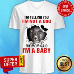 I’m Telling You I’m Not A Dog My Mom Said I’m A Baby Pitbull Dog V-neck