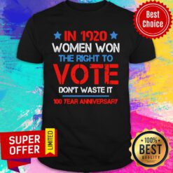 In 1920 Women Won The Right To Vote Don’t Waste It Shirt