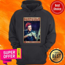 In A World Full Of Be A Mechanic Princess Hoodie