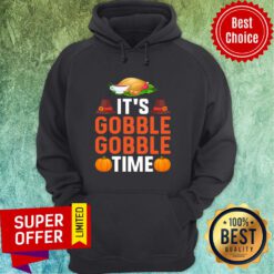 It's Gobble Gobble Time Thanksgiving Hoodie