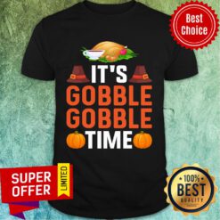 It's Gobble Gobble Time Thanksgiving Shirt
