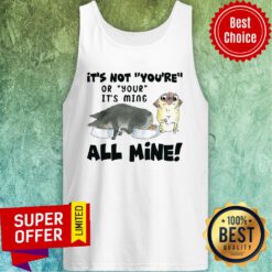 It's Not You're Or Your It's Mine All Mine Tank Top