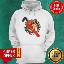 It's The Power Of The Plumber's Tool Hoodie