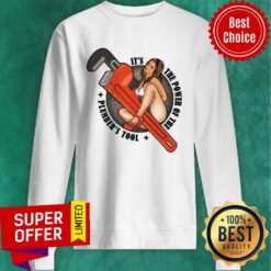 It's The Power Of The Plumber's Tool Sweatshirt