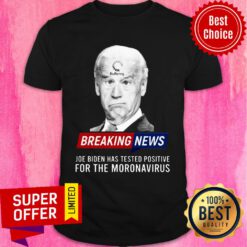 Joe Biden Buffering Breaking News Has Tested Positive Fo The Moronavirus Shirt