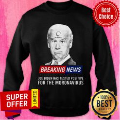 Joe Biden Buffering Breaking News Has Tested Positive Fo The Moronavirus Sweatshirt
