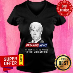 Joe Biden Buffering Breaking News Has Tested Positive Fo The Moronavirus V-neck
