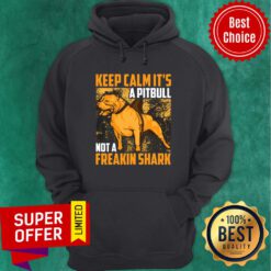 Keep Calm It's A Pitbull Not A Freakin Shark Hoodie