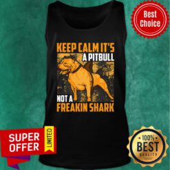 Keep Calm It's A Pitbull Not A Freakin Shark Tank Top