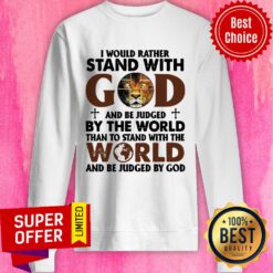 Lion I Would Rather Stand With God By The World Sweatshirt