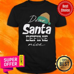 Merry Christmas Dear Santa Define Nice Shirt