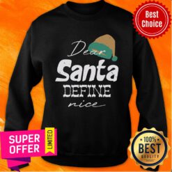 Merry Christmas Dear Santa Define Nice Sweatshirt