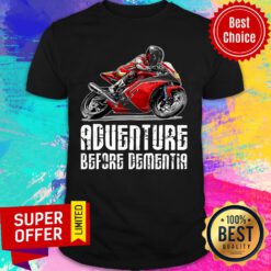 Motorcycle Adventure Before Dementia Shirt
