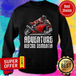 Motorcycle Adventure Before Dementia Sweatshirt