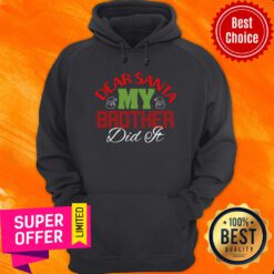 My Brother Did It Merry Christmas Dear Santa Hoodie