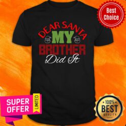 My Brother Did It Merry Christmas Dear Santa Shirt