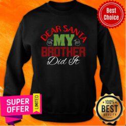 My Brother Did It Merry Christmas Dear Santa Sweatshirt