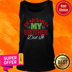 My Brother Did It Merry Christmas Dear Santa Tank Top