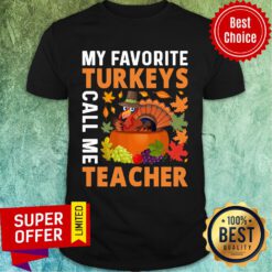My Favorite Turkeys Call Me Teacher Shirt