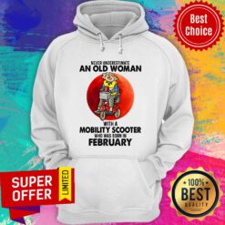 Never Underestimate An Old Woman With A Mobility Scooter Who Was Born In February Hoodie
