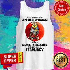 Never Underestimate An Old Woman With A Mobility Scooter Who Was Born In February Tank Top