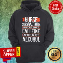 Nurse Survival Guide Before Shift Caffeine After Alcohol Hoodie