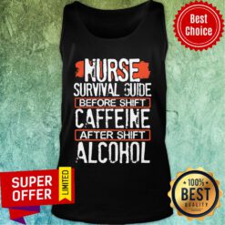 Nurse Survival Guide Before Shift Caffeine After Alcohol Tank Top