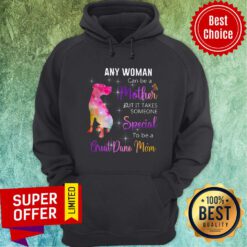 Pitbull Any Woman Can Be A Mother But It Takes Someone Special To Be A Great Dane Mom Hoodie
