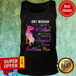 Pitbull Any Woman Can Be A Mother But It Takes Someone Special To Be A Great Dane Mom Tank Top