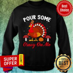 Pour Some Gravy On My Turkey Chicken Sweatshirt