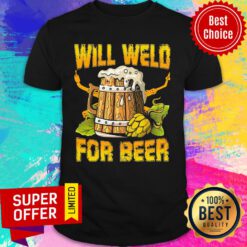 Premium Will Weld For Beer Shirt