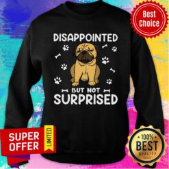 Pug Dog Disappointed But Not Surprised Sweatshirt