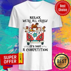 Relax We're All Crazy It's Not A Competition V-neck