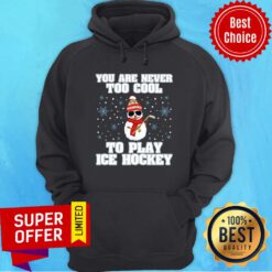 Snowman Christmas You're Never Too Cool To Play Ice Hockey Hoodie