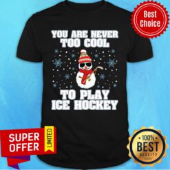 Snowman Christmas You're Never Too Cool To Play Ice Hockey Shirt
