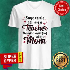 Some People Call Me A Teacher The Most Important Call Me Mom V-neck
