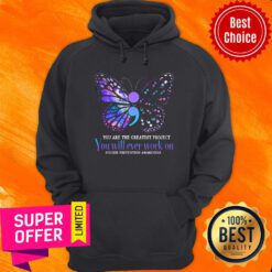 Suicide Prevention Awareness Teal And Purple Butterfly You Are The Greatest Project You Will Ever Work On Hoodie