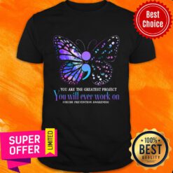 Suicide Prevention Awareness Teal And Purple Butterfly You Are The Greatest Project You Will Ever Work On Shirt