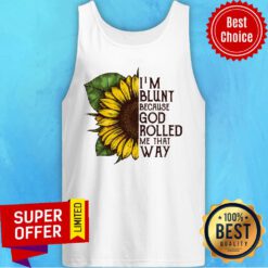 Sunflower i'm Blunt Because God Rolled Me That Way Tank Top