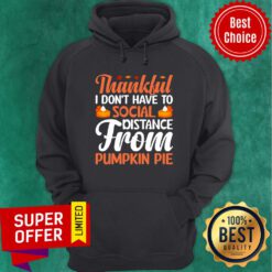 Thankful I Don't Have To Social Distance From Pumpkin Pie Hoodie
