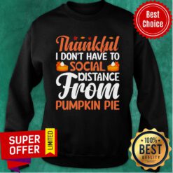 Thankful I Don't Have To Social Distance From Pumpkin Pie Sweatshirt