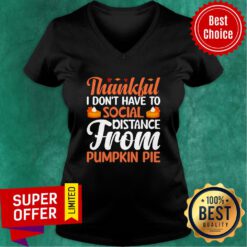 Thankful I Don't Have To Social Distance From Pumpkin Pie V-neck