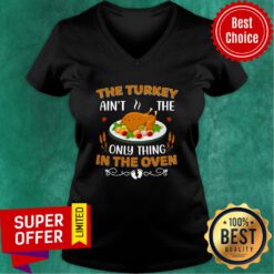 The Turkey Ain't The Only Thing In The Oven V-neck