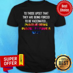 To Those Upset That They Are Being Forced To Be Vaccinated Imagine Being Forced To Have A Baby Shirt