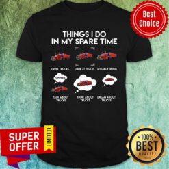 Truck Driver Things I Do In My Spare Time Shirt