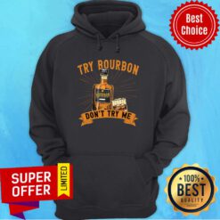 Try Bourbon Don't Try Me Hoodie