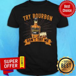 Try Bourbon Don't Try Me Shirt