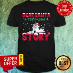 Unicorn Dear Santa It's A Long Story Christmas Shirt