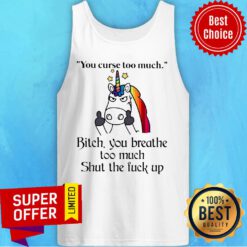 Unicorn Your Curse Too Much Bitch You Breathe Tank Top